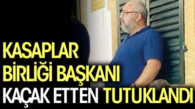 Kasaplar Birliği Başkanı kaçak etten tutuklandı