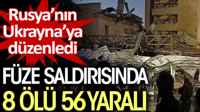 Ukrayna: Rusya'nın dünkü füze saldırısında 8 kişi öldü, 56 kişi yaralandı
