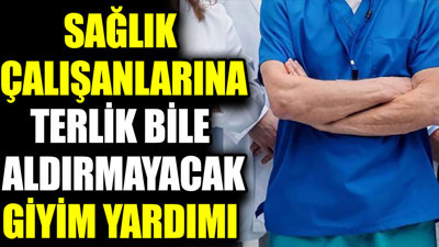 Sağlık çalışanlarına terlik bile aldırmayacak giyim yardımı