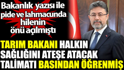 Tarım Bakanı halkın sağlığını ateşe atacak talimatı basından öğrenmiş. Pide ve lahmacunda hilenin önü açılmıştı