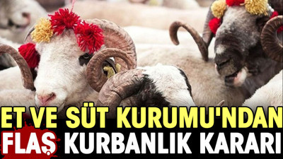Et ve Süt Kurumu'ndan flaş kurbanlık kararı