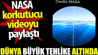Dünya büyük tehlike altında. NASA korkutucu videoyu paylaştı