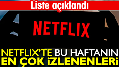 Netflix'te bu haftanın en çok izlenenleri. Liste açıklandı