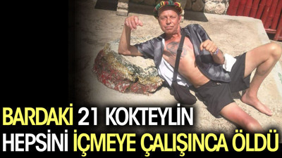 Bardaki 21 kokteylin hepsini içmeye çalışınca öldü