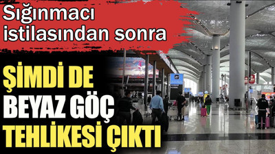 Sığınmacı istilasından sonra bir de beyaz göç tehlikesi çıktı