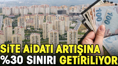 Site aidatı artışına %30 sınırı getiriliyor