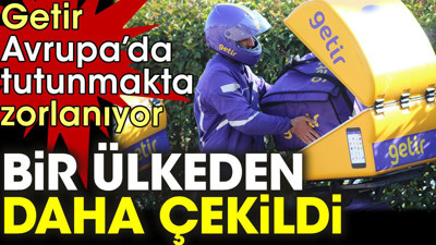 Getir bir ülkeden daha çekildi