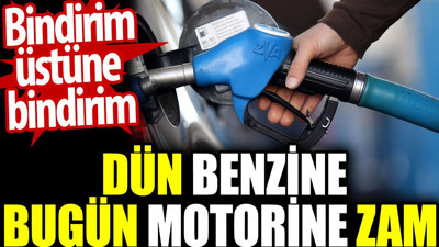 Dün benzine bugün motorine zam. Bindirim üstüne bindirim