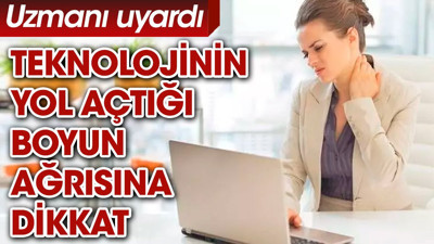 Teknolojinin yol açtığı boyun ağrısına dikkat. Uzmanı uyardı