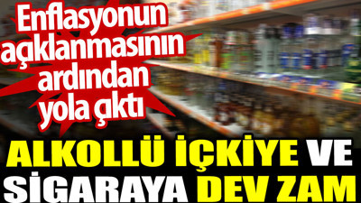 Alkollü içkiye ve sigaraya dev zam. Enflasyonun açıklanmasının ardından yola çıktı
