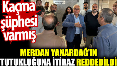 Merdan Yanardağ'ın tutukluluğuna itiraz reddedildi
