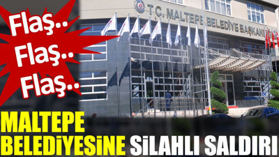 Maltepe Belediyesine silahlı saldırı