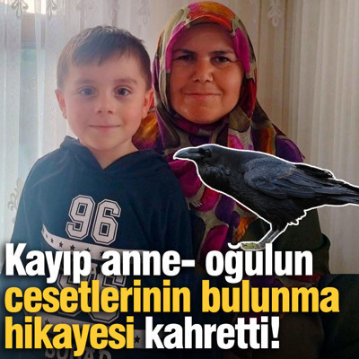 Kayıp anne- oğulun cesetlerinin bulunma hikayesi kahretti!