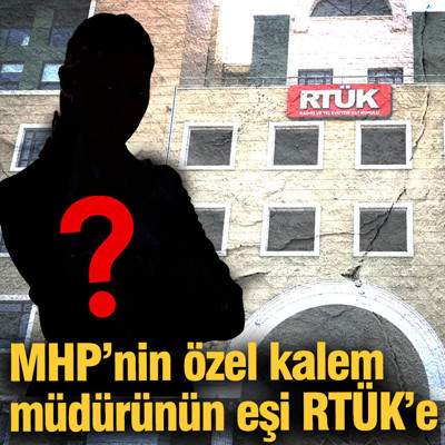 MHP'nin özel kalem müdürünün eşi RTÜK’e!