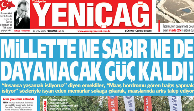Yeniçağ Gazetesi: Millete ne sabır ne de dayanacak güç kaldı