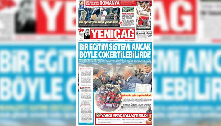Yeniçağ Gazetesi: Bir eğitim sistemi ancak böyle çökertilebilirdi!