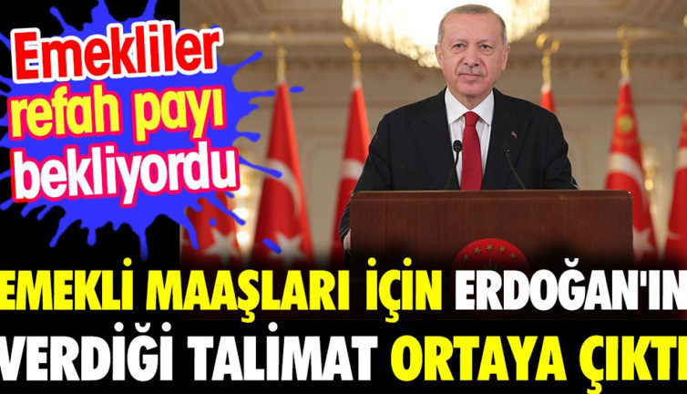 Emekli maaşları için Erdoğan'ın verdiği talimat ortaya çıktı. Emekliler refah payı bekliyordu