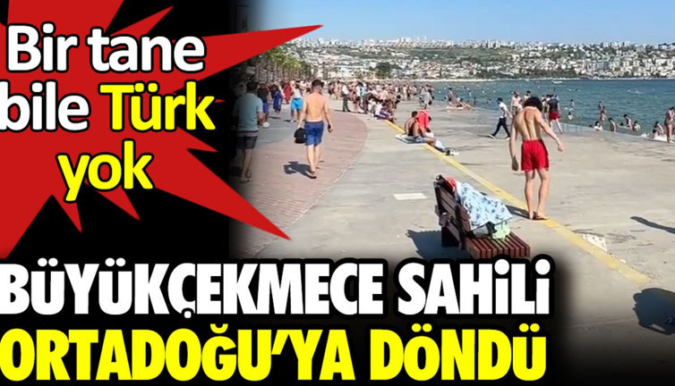 Büyükçekmece sahili Ortadoğu’ya döndü. Bir tane bile Türk yok