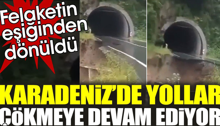 Karadeniz’de yollar çökmeye devam ediyor