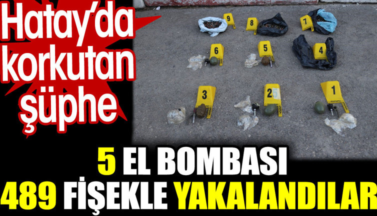 Hatay'da korkutan şüphe. 5 el bombası ve 489 fişekle yakalandılar