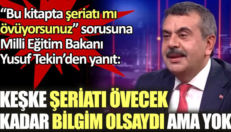 Milli Eğitim Bakanı Tekin: Keşke şeriatı övecek kadar bilgim olsaydı ama yok