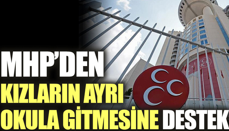 MHP'den kızların ayrı okula gitmesine destek