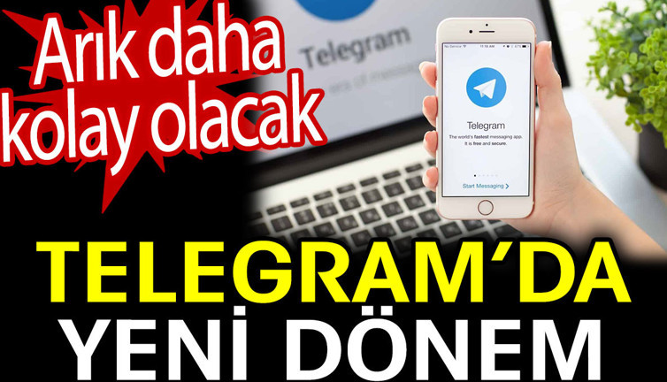 Telegram’da yeni dönem. Artık daha kolay olacak