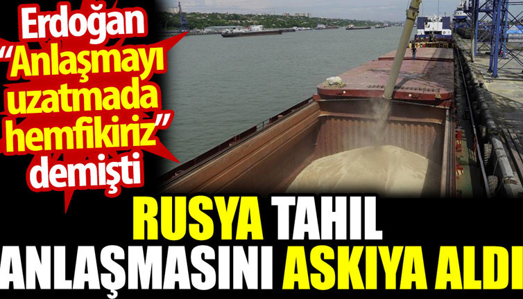 Rusya tahıl anlaşmasını askıya aldı