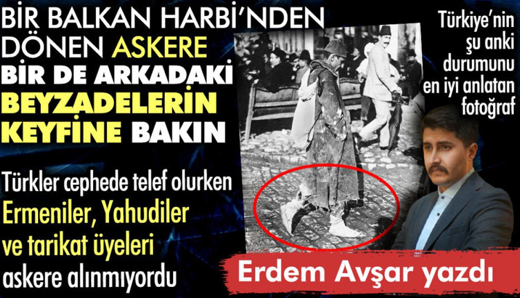 Yırtık çarıklı Türk askeri ve askere alınmayan beyzadeler. Bu fotoğrafı unutma Türk evladı