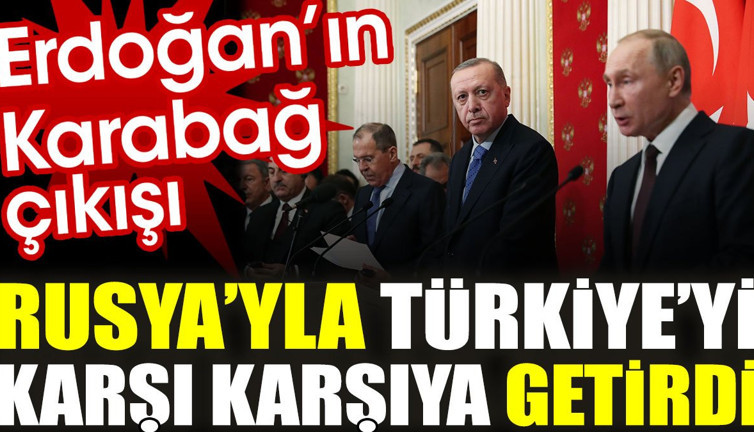 Erdoğan’ın Karabağ çıkışı Rusya’yla Türkiye’yi karşı karşıya getirdi