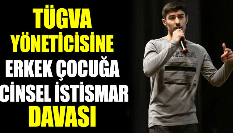 TÜGVA yöneticisine erkek çocuğa cinsel istismar davası