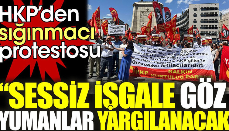 HKP’den sığınmacı protestosu: Sessiz işgale göz yumanlar yargılanacak