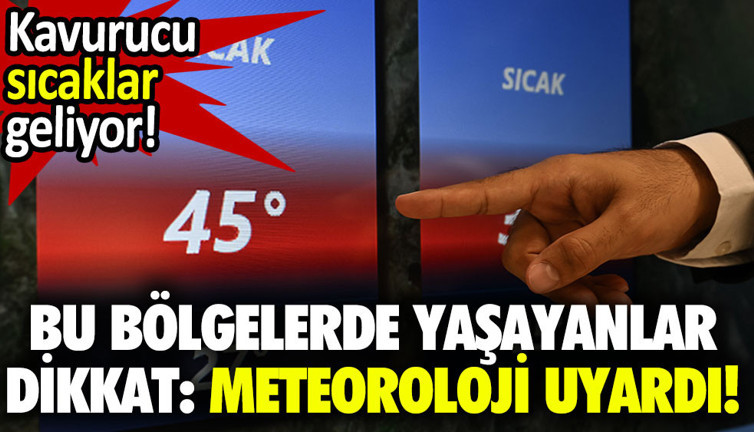 Bu bölgelerde yaşayanlar dikkat: Kavurucu sıcaklar geliyor