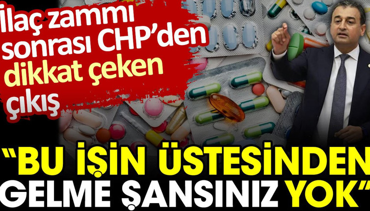 İlaç zammı sonrası CHP’den dikkat çeken çıkış: Bu işin üstesinden gelme şansınız yok