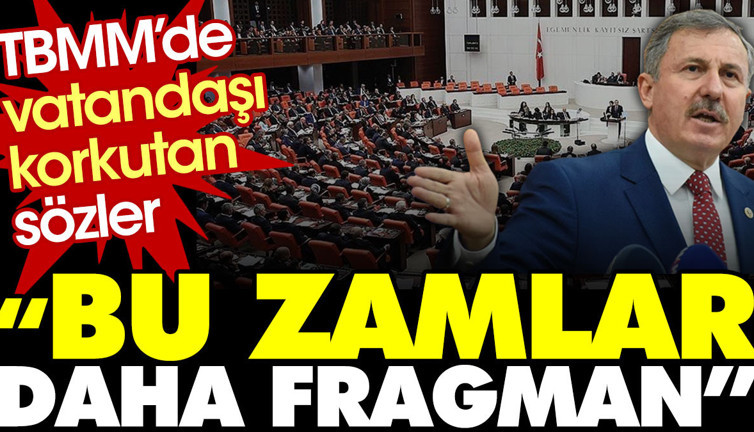TBMM’de vatandaşı korkutan sözler: Bu zamlar daha fragman