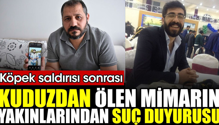 Kuduzdan ölen mimarın yakınlarından suç duyurusu