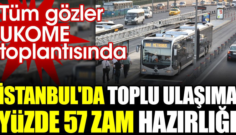 İstanbul'da toplu ulaşıma yüzde 57 zam hazırlığı. Tüm gözler UKOME toplantısında