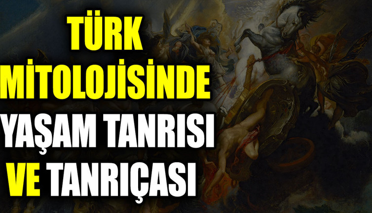 Türk mitolojisinde yaşam tanrısı ve tanrıçası