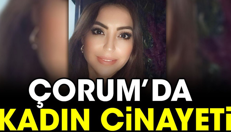Çorum'da kadın cinayeti