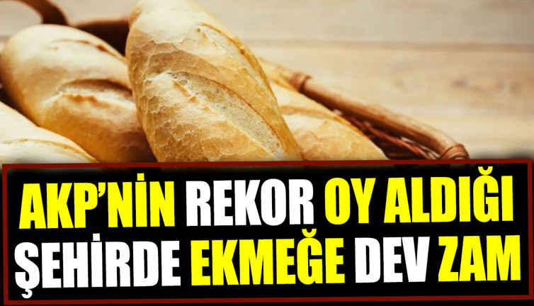 AKP’nin rekor oy aldığı şehirde ekmeğe dev zam