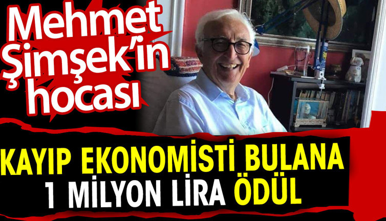 Mehmet Şimşek’in kayıp hocasını bulana 1 milyon lira ödül