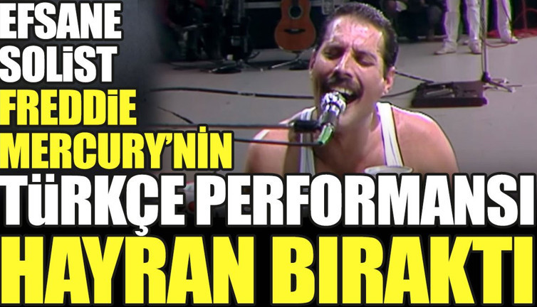 Efsane solist Freddie Mercury'nin Türkçe performansı hayran bıraktı