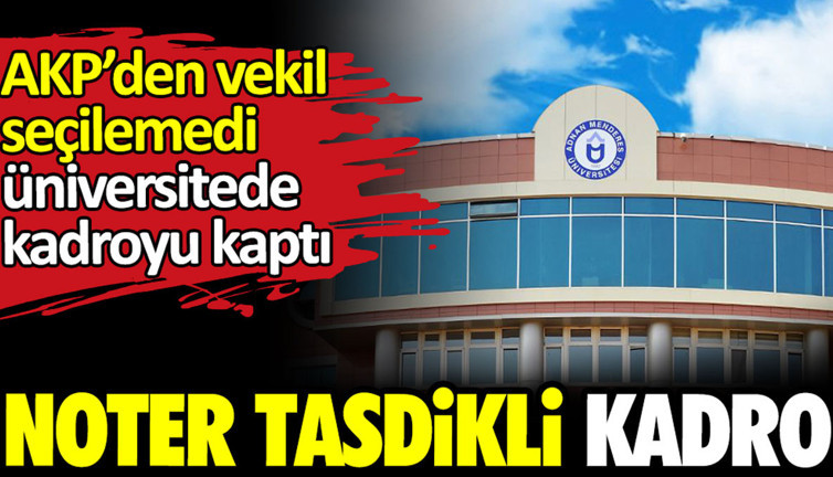 Noter tasdikli kadro. AKP’den vekil seçilemedi kadroyu kaptı