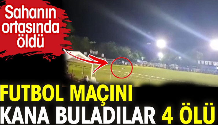 Futbol maçını kana buladılar: 4 ölü