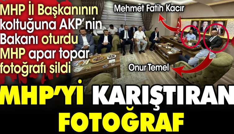 MHP'yi karıştıran fotoğraf. MHP İl başkanının koltuğuna AKP'li bakan oturunca ortalık karıştı