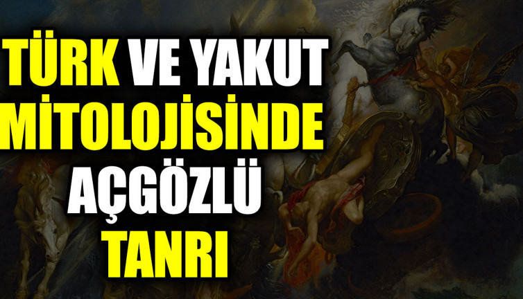 Türk ve Yakut mitolojisinde açgözlü tanrı kimdir?