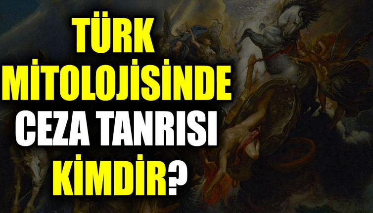 Türk mitolojisinde ceza tanrısı kimdir?