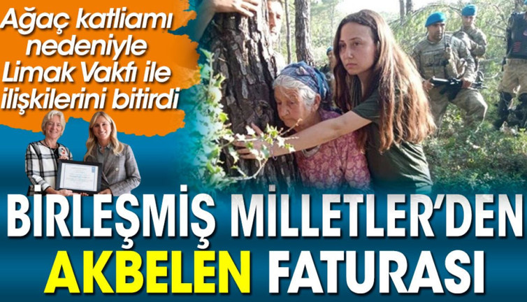 Birleşmiş Milletler'den Akbelen faturası. Limak Vakfı ile ilişkilerini bitirdiler