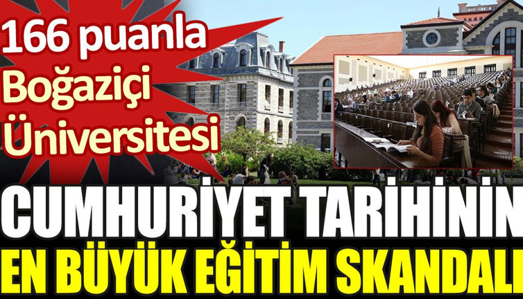 Cumhuriyet tarihinin en büyük eğitim skandalı: 166 puanla Boğaziçi Üniversitesi