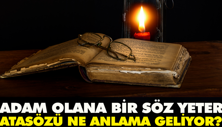 Adam olana bir söz yeter atasözü ne anlama geliyor?